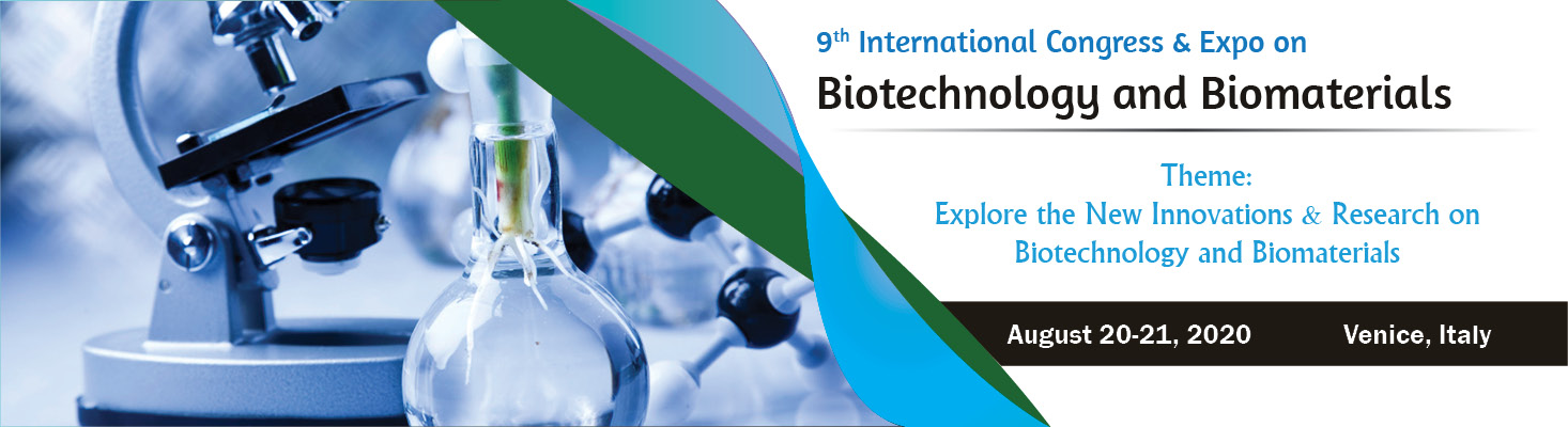 9th international congress and Expo on biotechnology and Biomaterials, Barcelona, Italy