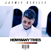Dubai based Singer Jaymie Deville releases his debut single 'How Many Times'