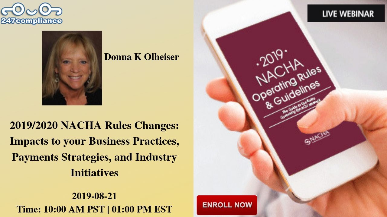 2019/2020   NACHA Rules Changes: Impacts to your Business Practices, Payments Strategies, and Industry Initiatives, Newark, Delaware, United States