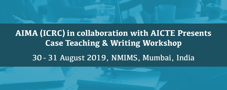 AIMA (ICRC) in collaboration with AICTE Presentss Cae Teaching & Writing Workshop, 30 - 31 August 2019, Mumbai | AIMA, Mumbai, Maharashtra, India