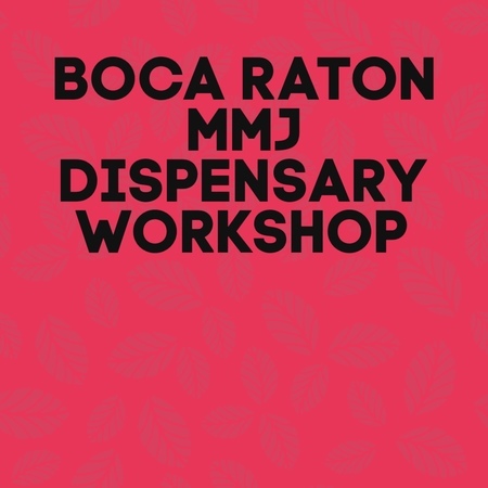 Cannabis / Marijuana Dispensary Ordinance Workshop - Boca Raton, Boca Raton, Florida, United States