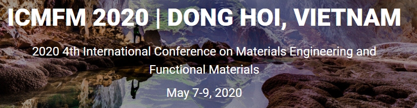 2020 4th International Conference on Materials Engineering and Functional Materials (ICMFM 2020), Dong Hoi, Quang Binh, Vietnam