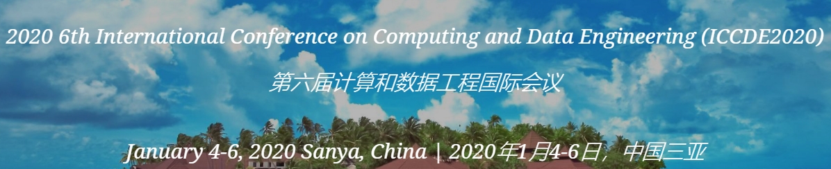 2020 the 6th International Conference on Computing and Data Engineering (ICCDE 2020), Sanya, Hainan, China