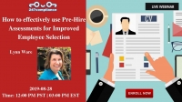 How to effectively use  Pre-Hire Assessments for Improved Employee Selection