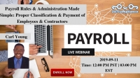 Payroll Rules & Administration Made Simple: Proper Classification & Payment of Employees & Contractors