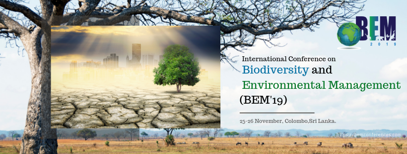 International Conference on the Biodiversity and Environmental Management 2019 (BEM'19), Colombo, Sri Lanka