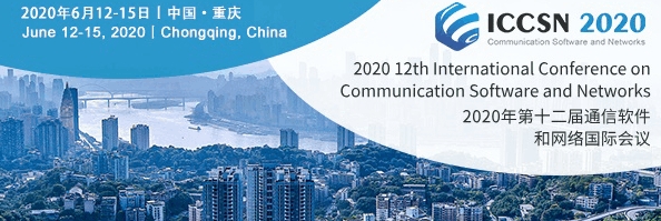 2020 IEEE 12th International Conference on Communication Software and Networks (ICCSN 2020), Chongqing, China