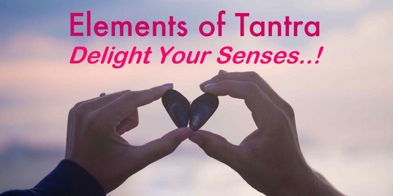Elements of Tantra: Delight Your Senses, London, United Kingdom