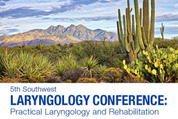 5th Southwest Laryngology Conference: Practical Laryngology, Maricopa, Arizona, United States