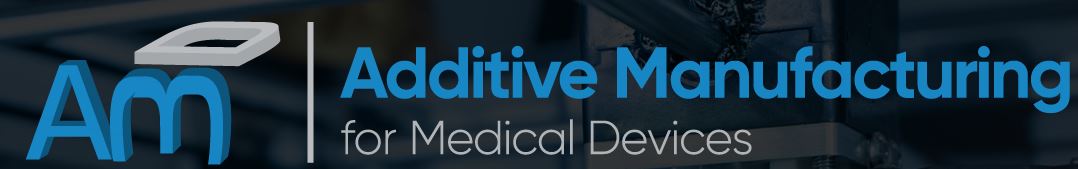 Additive Manufacturing for Medical Devices, London, United Kingdom