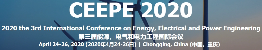 2020 the 3rd International Conference on Energy, Electrical and Power Engineering (CEEPE 2020), Chongqing, China