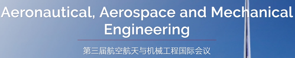 2020 The 3rd International Conference on Aeronautical, Aerospace and Mechanical Engineering (AAME 2020), Sanya, Hainan, China