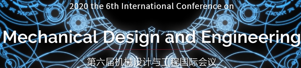2020 The 6th International Conference on Mechanical Design and Engineering (ICMDE 2020), Sanya, Hainan, China