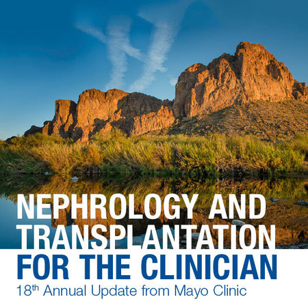 Mayo Clinic Nephrology and Transplantation for the Clinician 2020, Scottsdale, Arizona, United States