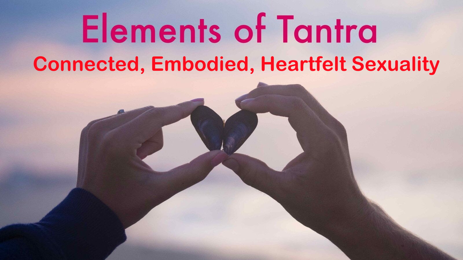 Elements of Tantra: Connected, Embodied, Heartfelt Sexuality, London, United Kingdom