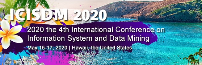 2020 4th International Conference on Information System and Data Mining (ICISDM 2020), Hawaii, United States