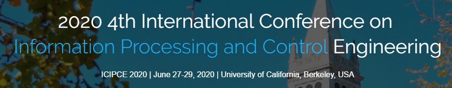 2020 4th International Conference on Information Processing and Control Engineering (ICIPCE 2020), Berkeley, California, United States