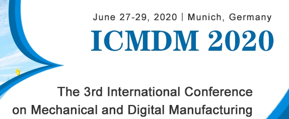 2020 3rd International Conference on Mechanical and Digital Manufacturing (ICMDM 2020), Munich, Bayern, Germany