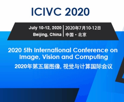 2020 5th IEEE International Conference on Image, Vision and Computing (IEEE ICIVC 2020), Beijing, China