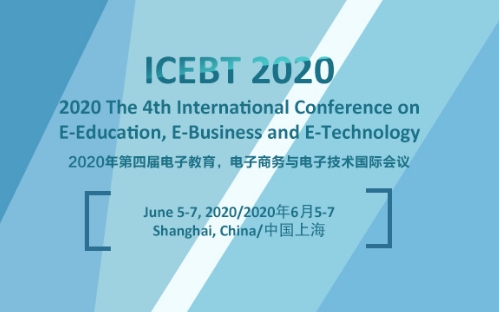 2020 The 4th International Conference on E-Education, E-Business and E-Technology (ICEBT 2020), Shanghai, China