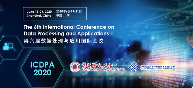 2020 6th International Conference on Data Processing and Applications (ICDPA 2020), Shanghai, China