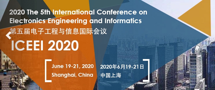 2020 The 5th International Conference on Electronics Engineering and Informatics (ICEEI 2020), Shanghai, China