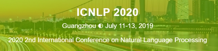 2020 2nd International Conference on Natural Language Processing (ICNLP 2020), Guangzhou, Guangdong, China