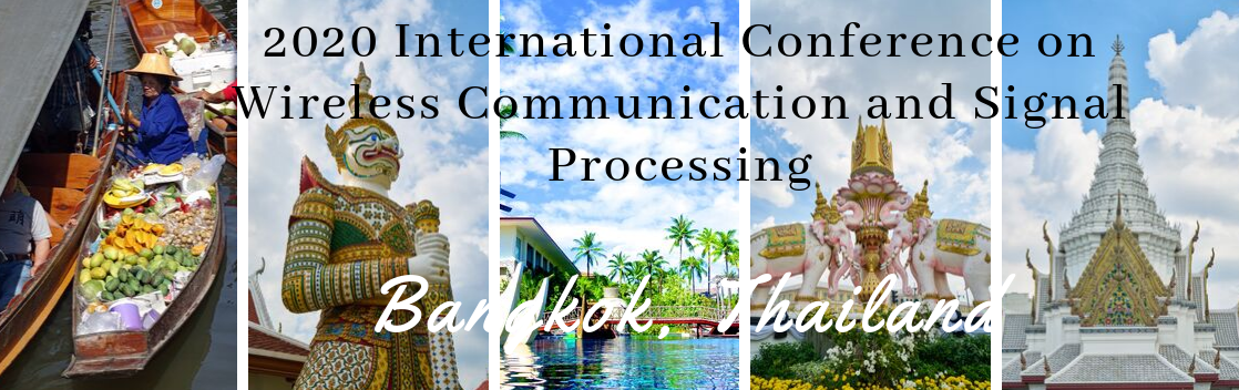 International Conference on Wireless Communication and Signal Processing ( ICWCSP 2020), Bangkok, Thailand