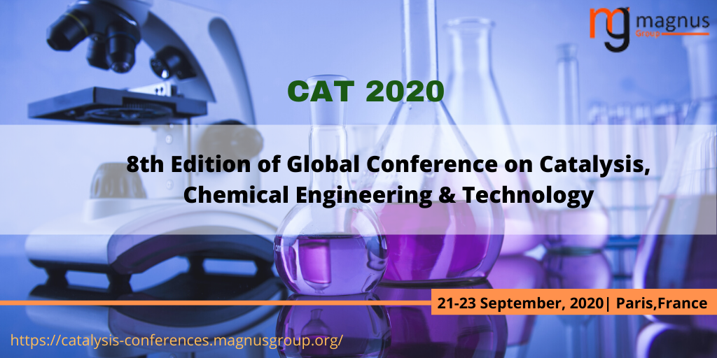 8th Edition of Global Conference on Catalysis, Chemical Engineering & Technology, Paris, France,Paris,France