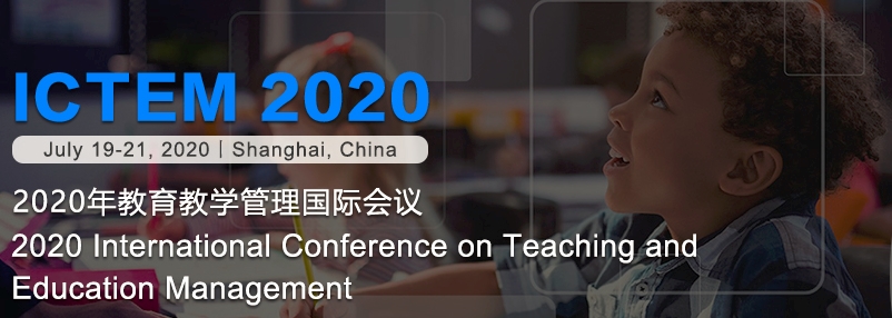 2020 International Conference on Teaching and Education Management (ICTEM 2020), Shanghai, China