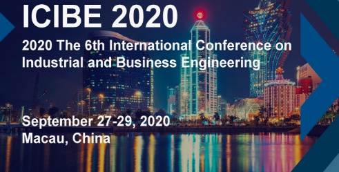 2020 The 6th International Conference on Industrial and Business Engineering (ICIBE 2020), Macau