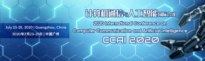 2020 International Conference on Computer Communication and Artificial Intelligence (CCAI 2020), Guangzhou, Guangdong, China