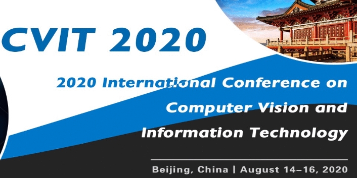 2020 International Conference on Computer Vision and Information Technology (CVIT 2020), Beijing, China