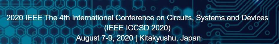 2020 IEEE The 4th International Conference on Circuits, Systems and Devices (IEEE ICCSD 2020), Kitakyushu, Kyushu, Japan