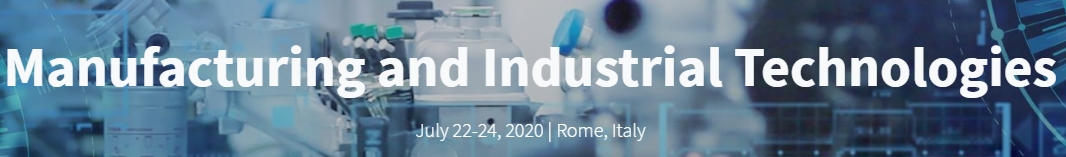 2020 7th International Conference on Manufacturing and Industrial Technologies (ICMIT 2020), Rome, Lazio, Italy