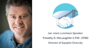Jan. 2020 Luncheon Speaker: Timothy O. McLaughlin C.P.M., CPSD – Director of Supplier Diversity