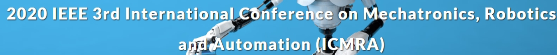 2020 IEEE 3rd International Conference on Mechatronics, Robotics and Automation (ICMRA 2020), Shanghai, China