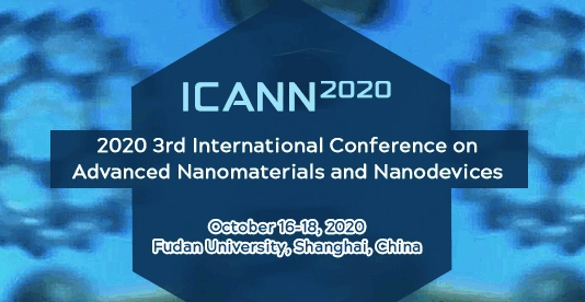 2020 3rd International Conference on Advanced Nanomaterials and Nanodevices (ICANN 2020), Shanghai, China