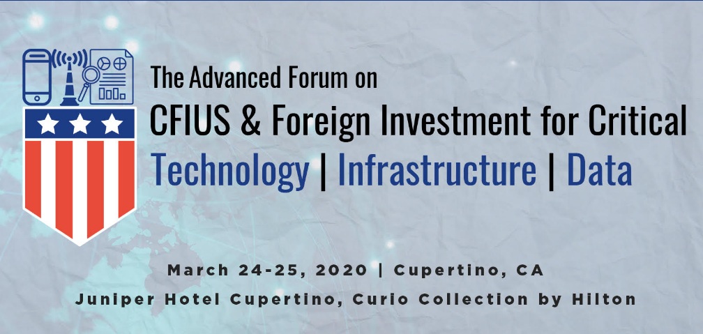 The TID Advanced Forum on CFIUS and Foreign Investment 2020, Cupertino, California, United States