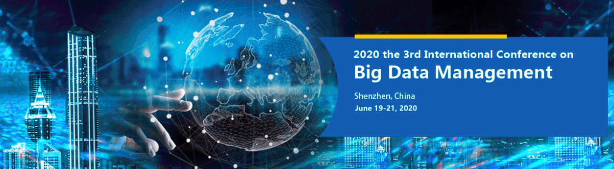 2020 the 3rd International Conference on Big Data Management (ICBDM 2020), Shenzhen, Guangdong, China