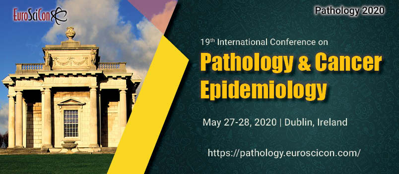 19th International Conference on Pathology & Cancer Epidemiology, Dublin, Ireland