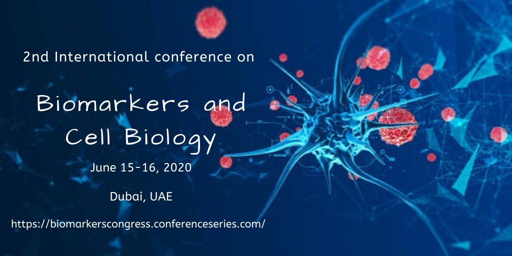 2nd International Conference on Biomarkers and Cell Biology, Dubai, United Arab Emirates