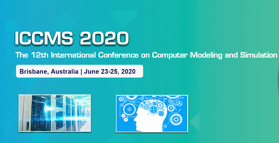 2020 The 12th International Conference on Computer Modeling and Simulation (ICCMS 2020), Brisbane, Queensland, Australia