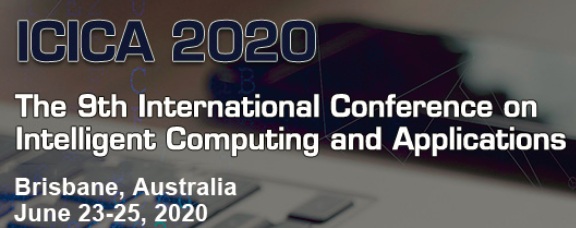 2020 The 9th International Conference on Intelligent Computing and Applications (ICICA 2020), Brisbane, Queensland, Australia