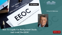 How To Legally Use Background Checks And Avoid The EEOC