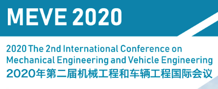 The 2nd International Conference on Mechanical Engineering and Vehicle Engineering (MEVE 2020), Nanjing, Jiangsu, China
