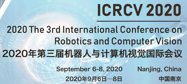 The 3rd International Conference on Robotics and Computer Vision (ICRCV 2020), Nanjing, Jiangsu, China