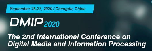 The 2nd International Conference on Digital Media and Information Processing (DMIP 2020), Chengdu, Sichuan, China