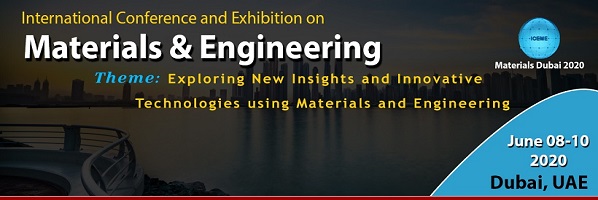 International Conference and Exhibition on Materials & Engineering ( Materials Dubai 2020), Dubai, United Arab Emirates