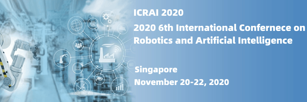 2020 6th International Conference on Robotics and Artificial Intelligence (ICRAI 2020), Singapore